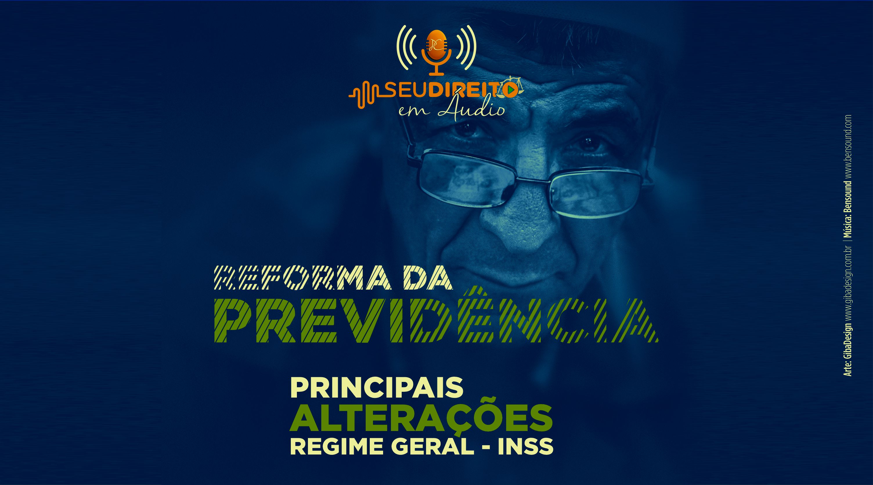 Reforma da Previdência - Principais Alterações - Regime Geral - INSS