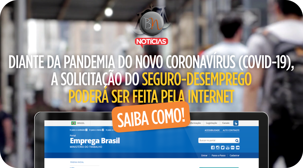 Diante da pandemia do novo coronavírus (Covid-19), a solicitação do Seguro-Desemprego poderá ser feita pela internet