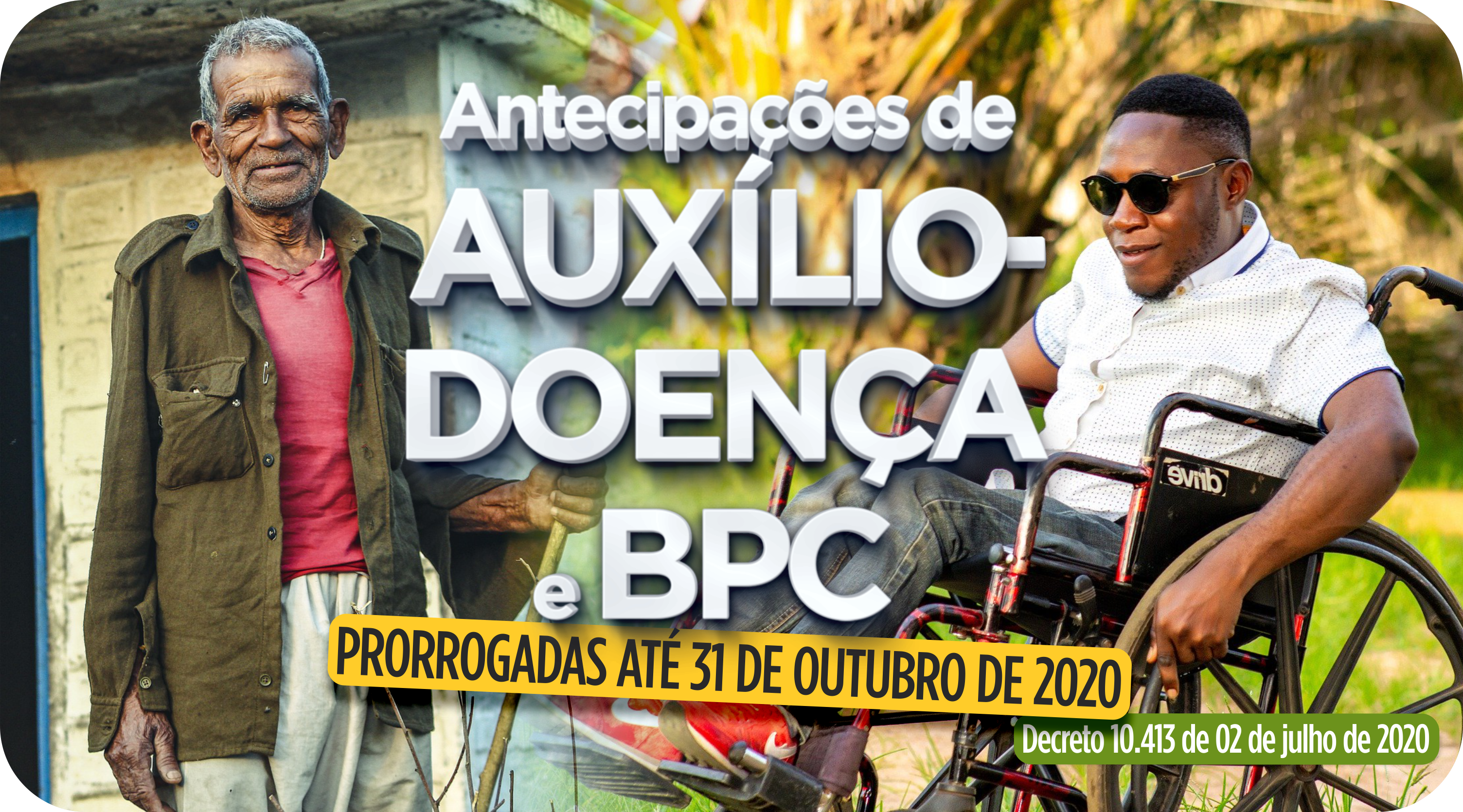 Antecipações de Auxílio-doença e BPC - Prorrogadas até 31 de outubro de 2020.
