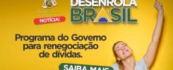 Notícia! Desenrola Brasil. Programa de Renegociação de Dívidas do Governo.