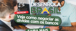 Notícia! Desenrola Brasil. Programa de Renegociação de Dívidas do Governo.